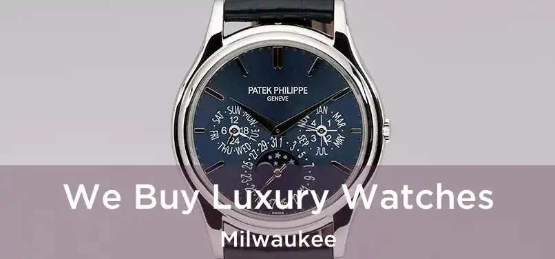 We Buy Luxury Watches Milwaukee